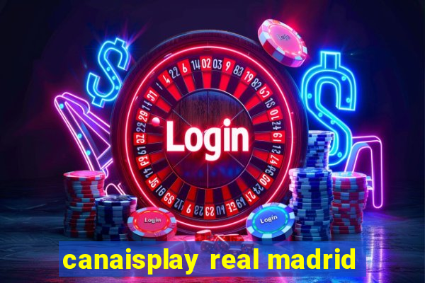 canaisplay real madrid